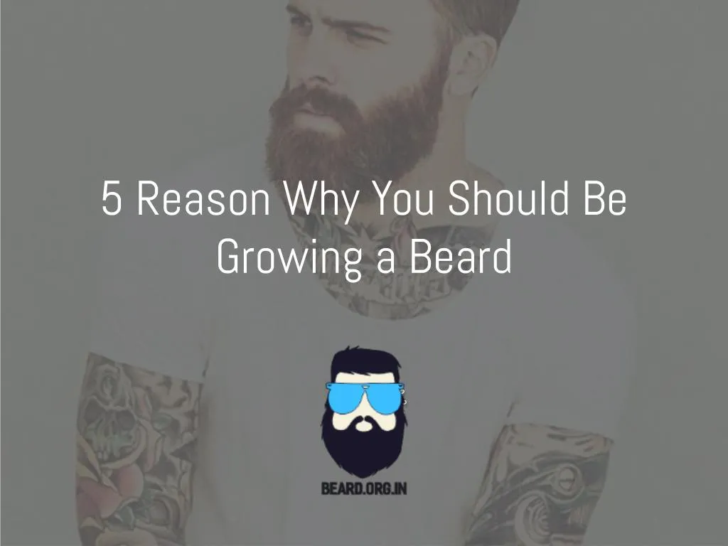 5 reason why you should be growing a beard