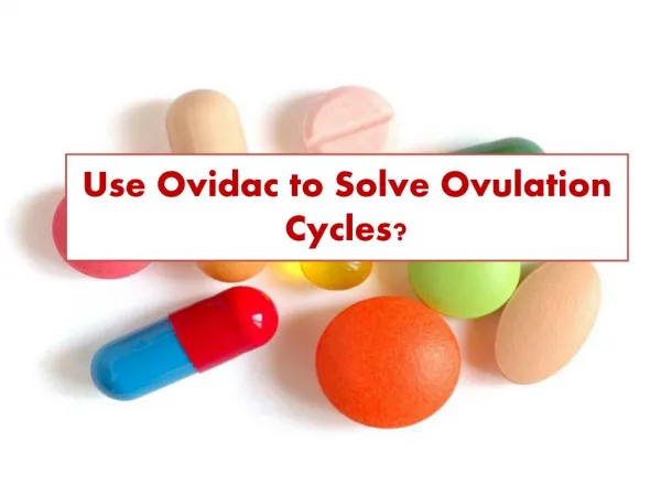 Use Ovidac to Solve Ovulation Cycles?