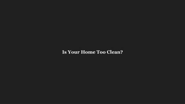 Is Your Home Too Clean?