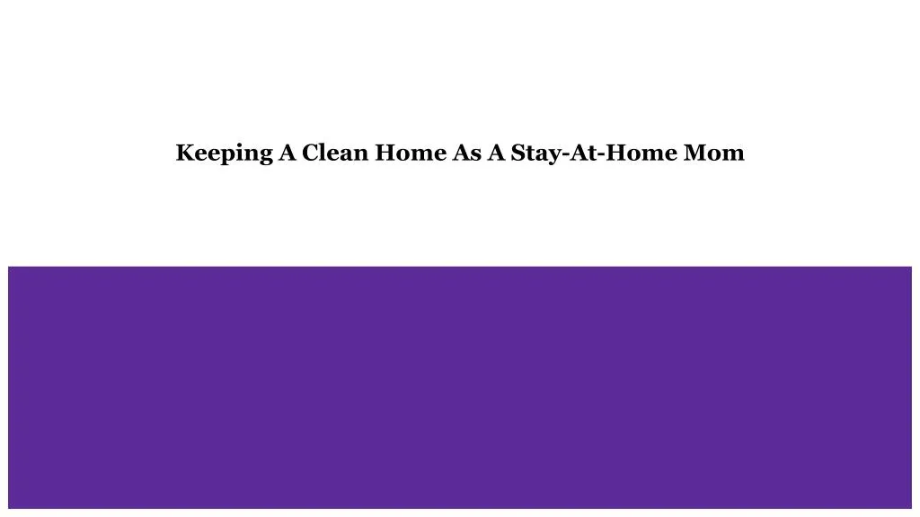 keeping a clean home as a stay at home mom