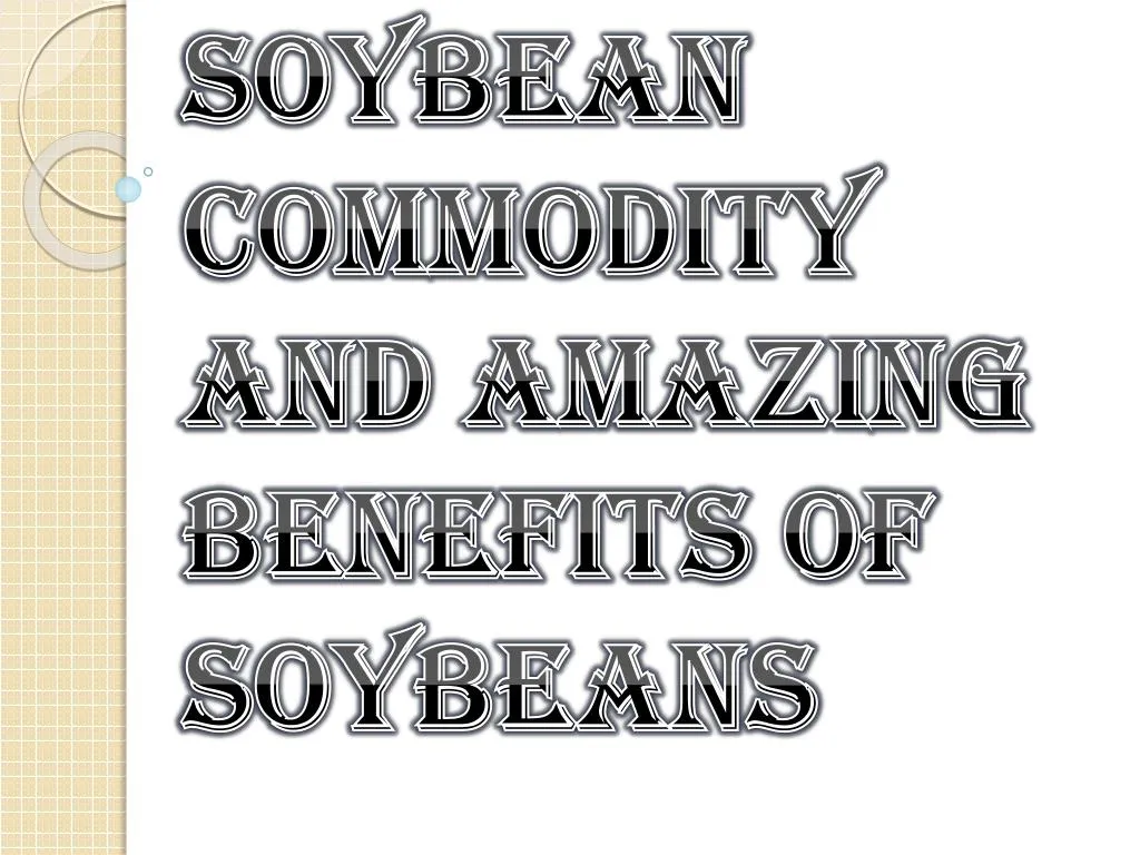 soybean commodity and amazing benefits of soybeans