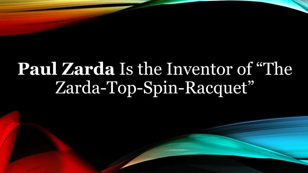 paul zarda is the inventor of the zarda top spin racquet