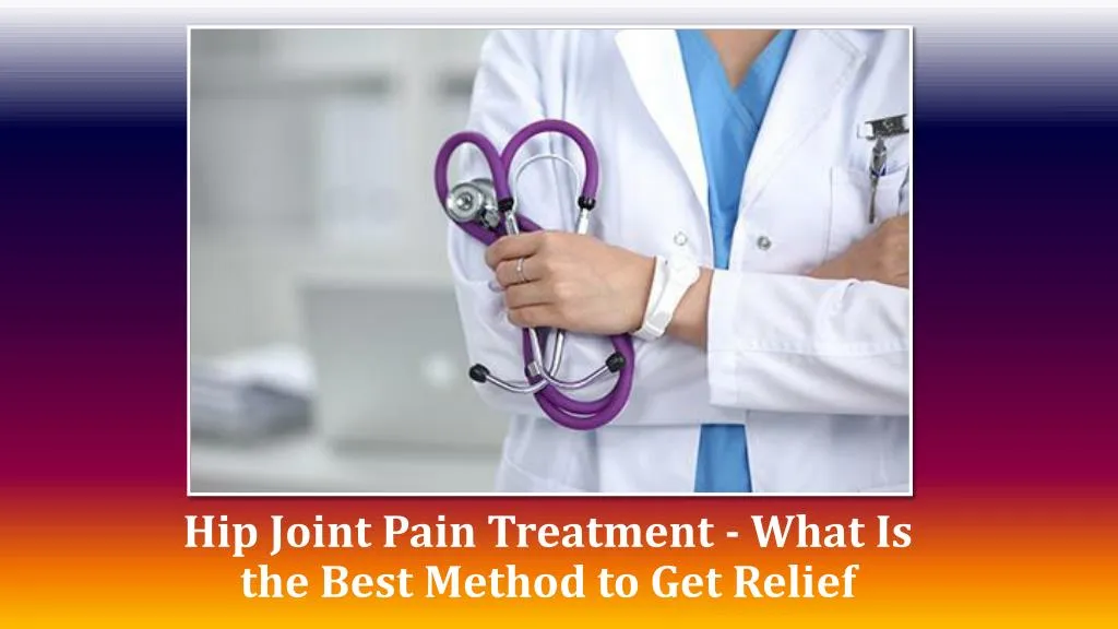 hip joint pain treatment what is the best method to get relief