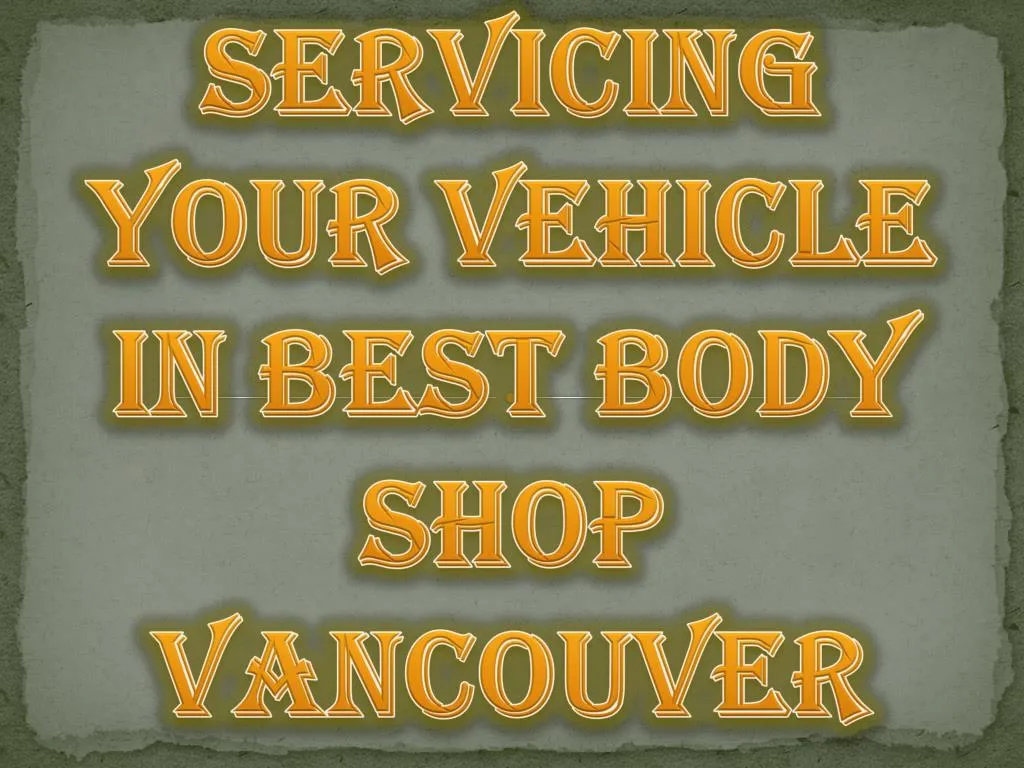 servicing your vehicle in best body shop vancouver