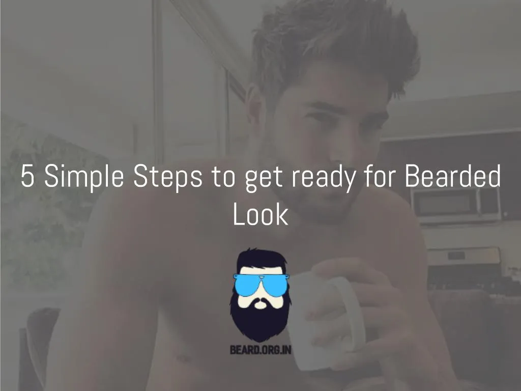 5 simple steps to get ready for bearded look