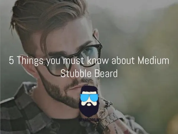 Things you must know about Medium Stubble Beard