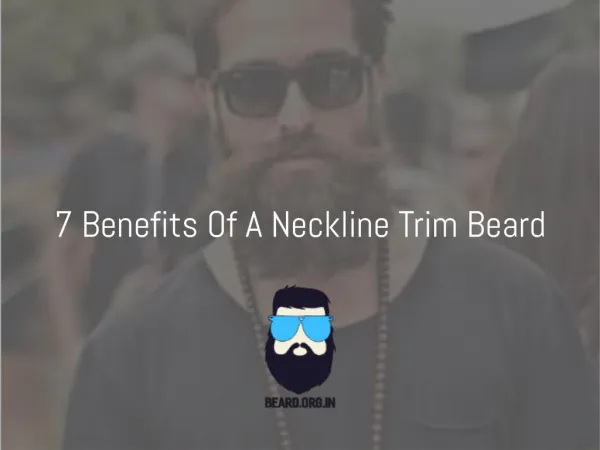 7 Advantages of a neckline trim beard