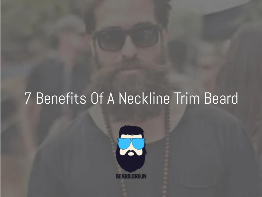 7 benefits of a neckline trim beard