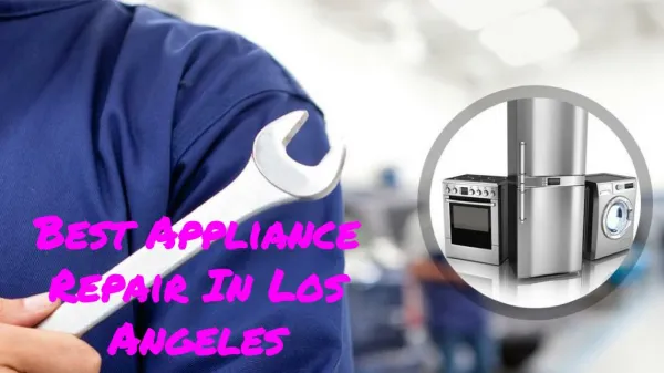 Want Professional Appliance Repair In Los Angeles?