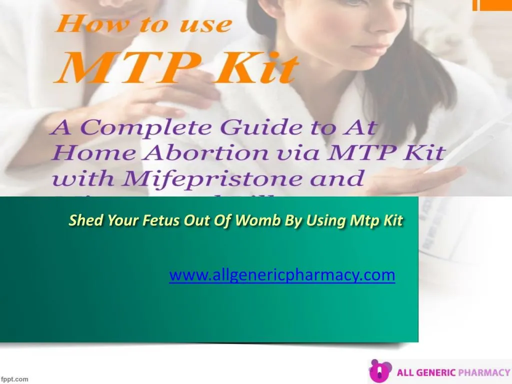 shed your fetus out of womb by using mtp kit