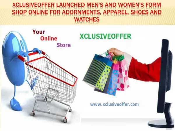 Xclusiveoffer launched men's and women's form shop online for adornments, apparel, shoes and watches