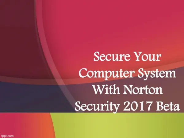 Secure your computer system with Norton Security 2017 Beta