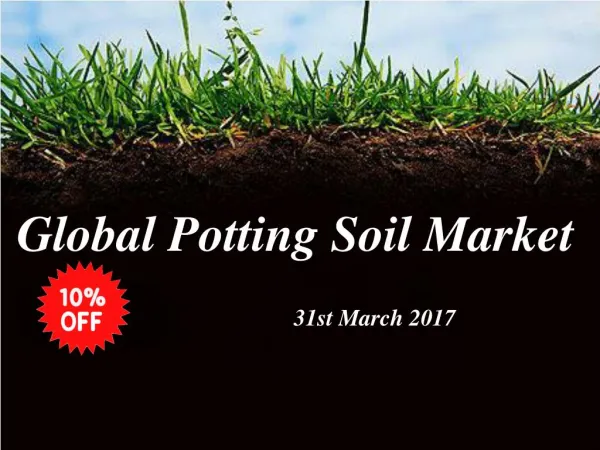10% off Global Potting Soil Market 31 March 2017