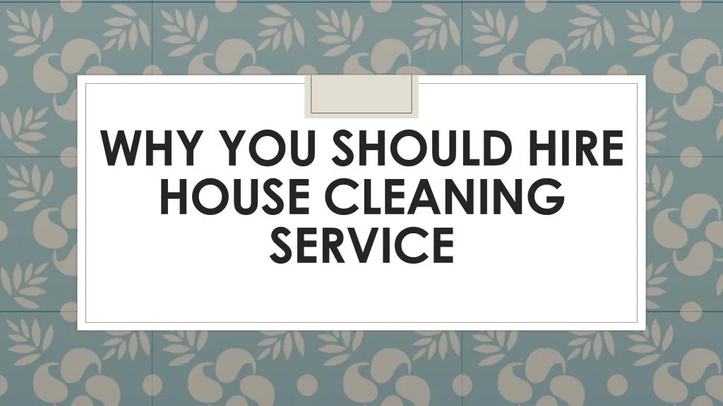 why you should hire house cleaning service