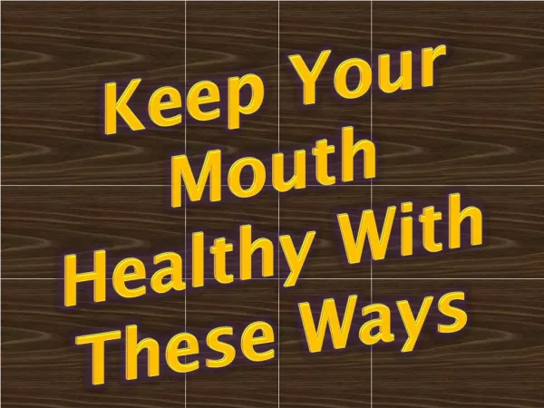 Keep Your Mouth Healthy With These Ways