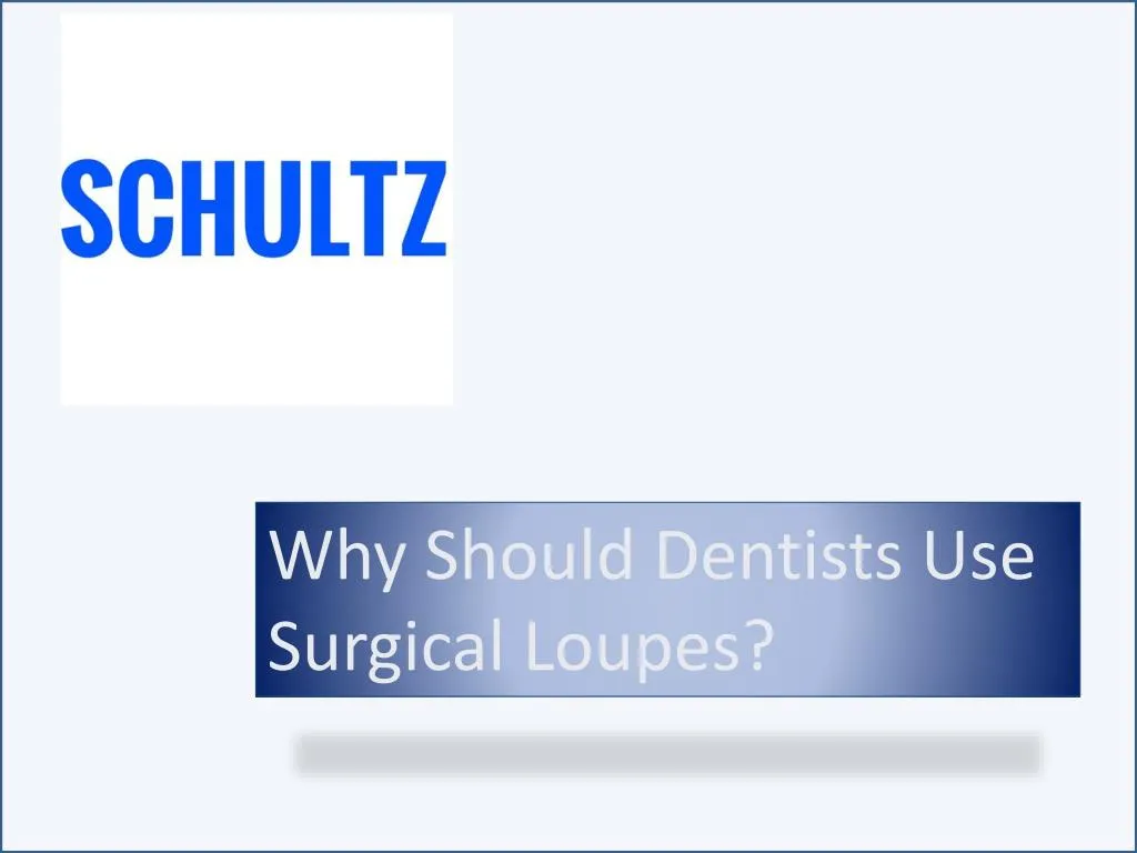 why should dentists use surgical loupes