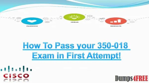 Cisco 350-018 Dumps 100% Passing Guarantee On First Attempt - Dumps4free