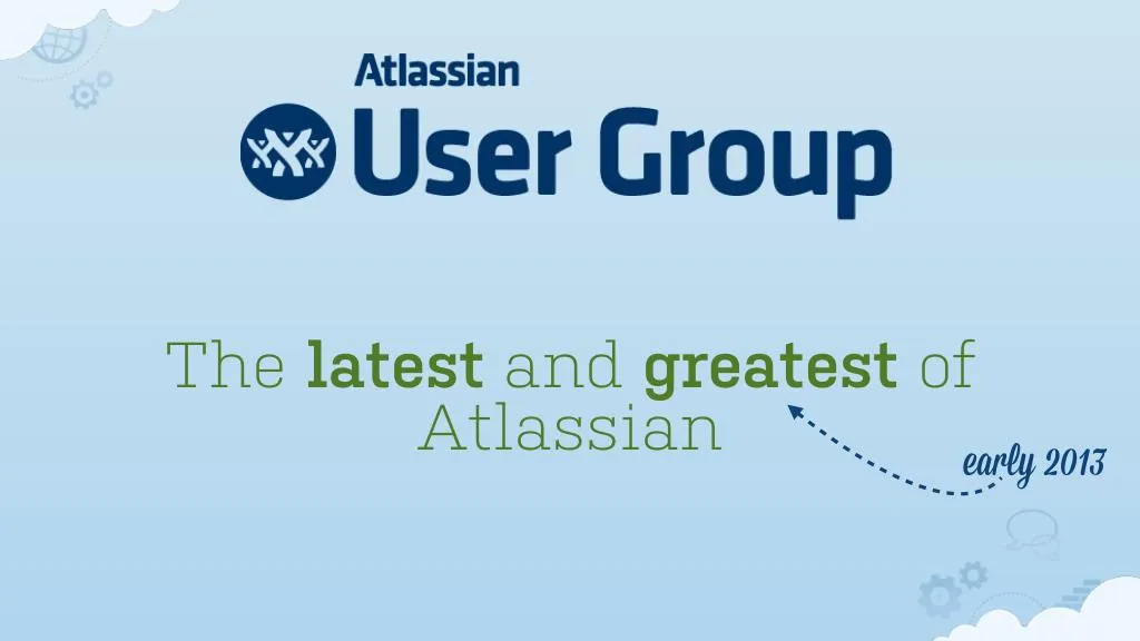 the latest and greatest of atlassian