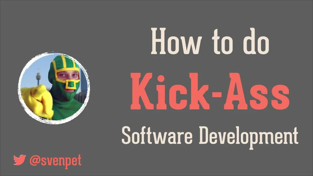 how to do kick ass software development