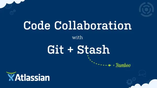 Code Collaboration With Git & Stash (and Bamboo)