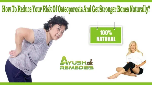 How To Reduce Your Risk Of Osteoporosis And Get Stronger Bones Naturally?