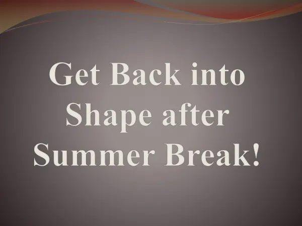 Get Back into Shape after Summer Break!
