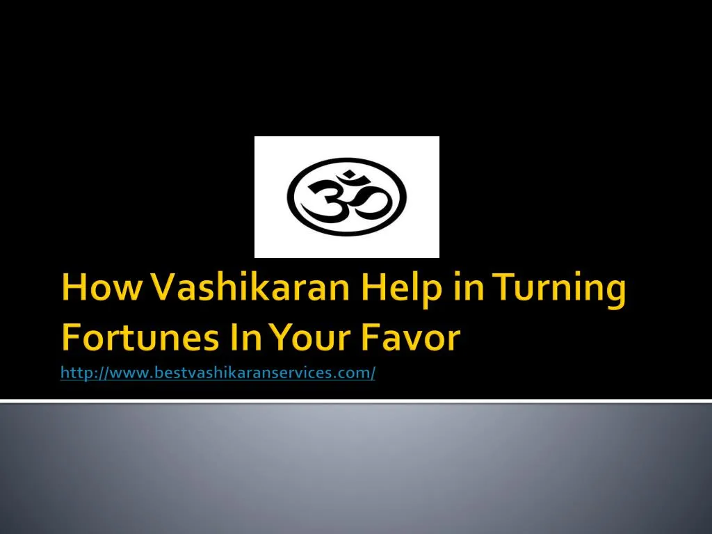 how vashikaran help in turning fortunes in your favor http www bestvashikaranservices com