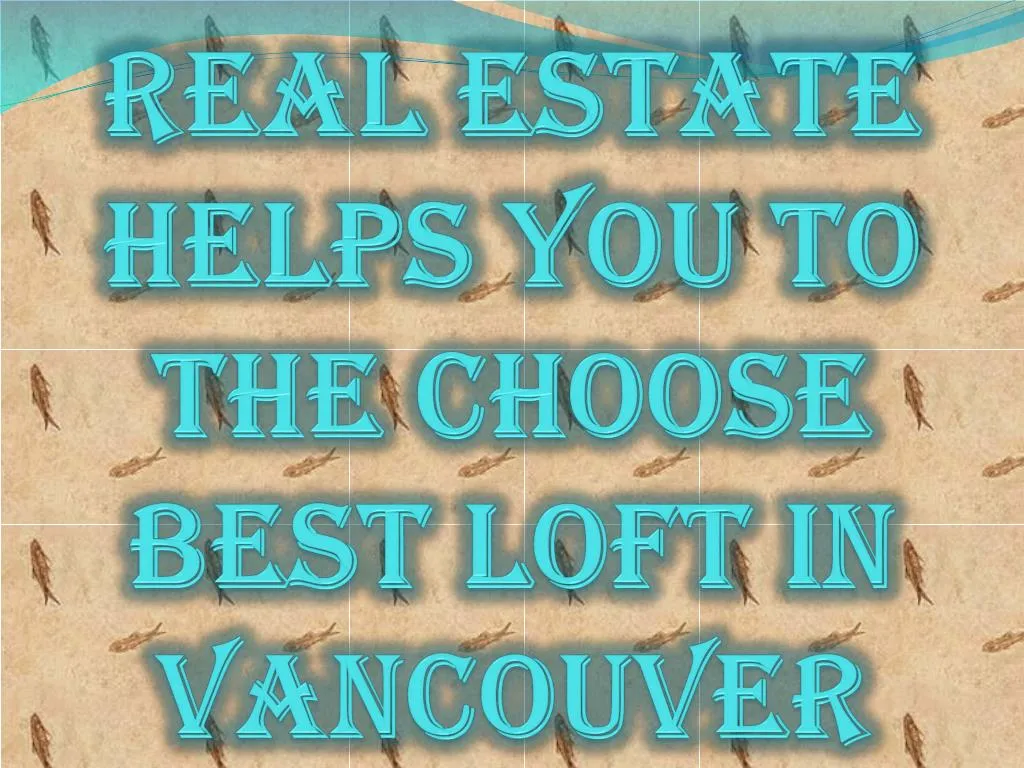 real estate helps you to the choose best loft in vancouver