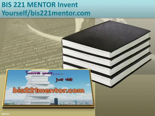 BIS 221 MENTOR Invent Yourself/bis221mentor.com