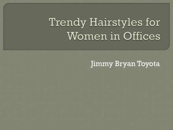 Trendy Hairstyles for Women in Offices by Jimmy Bryan Toyota