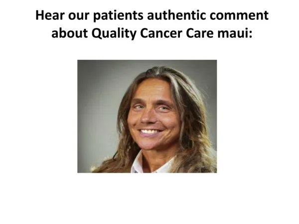 Hear our patients authentic comment about Quality Cancer