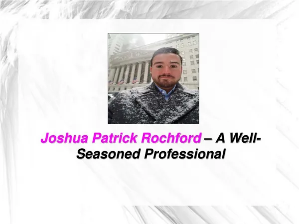 Joshua Patrick Rochford – A Well-Seasoned Professional