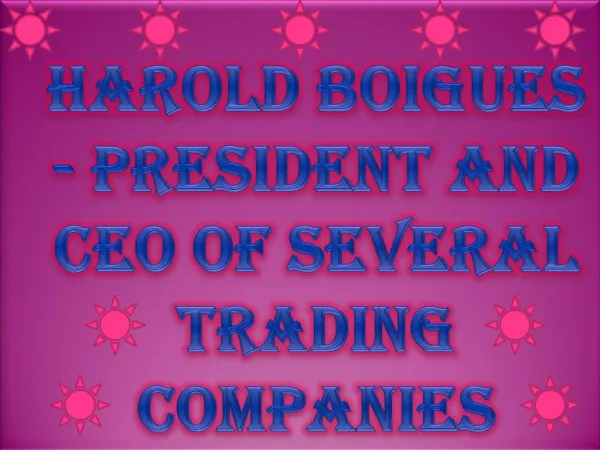 Harold Boigues - President and CEO of Several Trading Companies