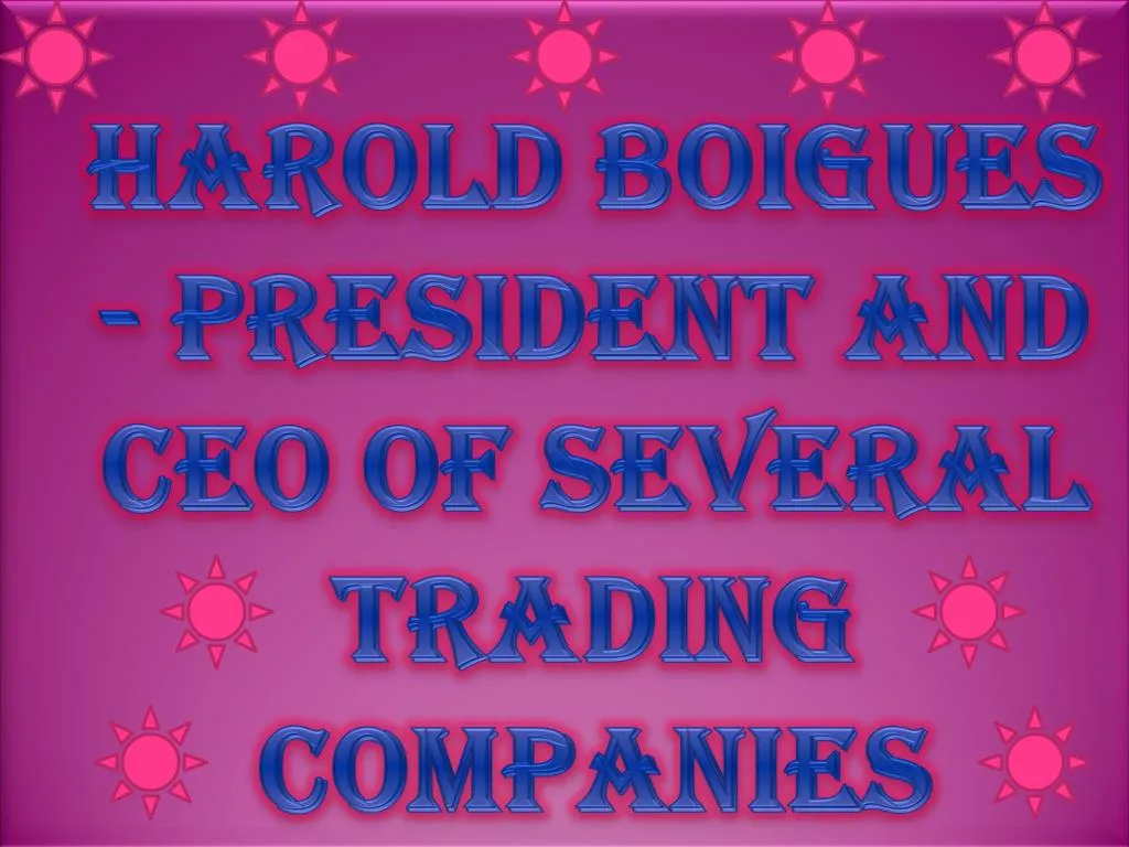 harold boigues president and ceo of several trading companies