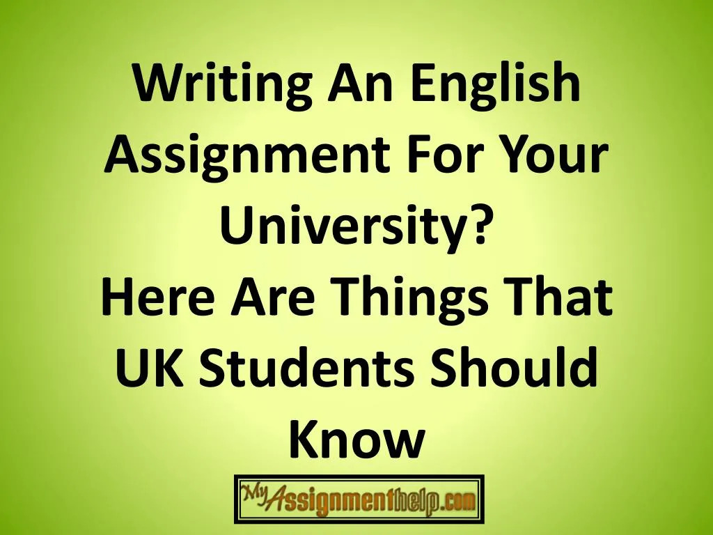 writing an english assignment for your university here a re things that uk students should know