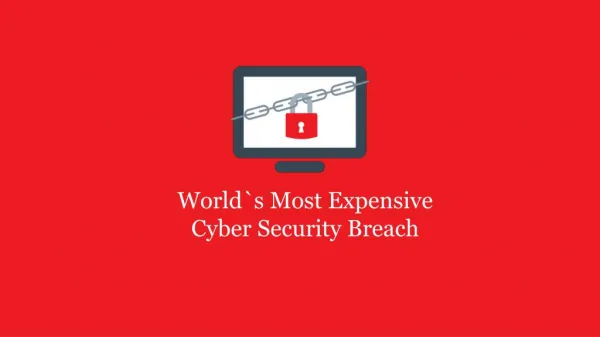 World`s Most Expensive Cyber Security Breach