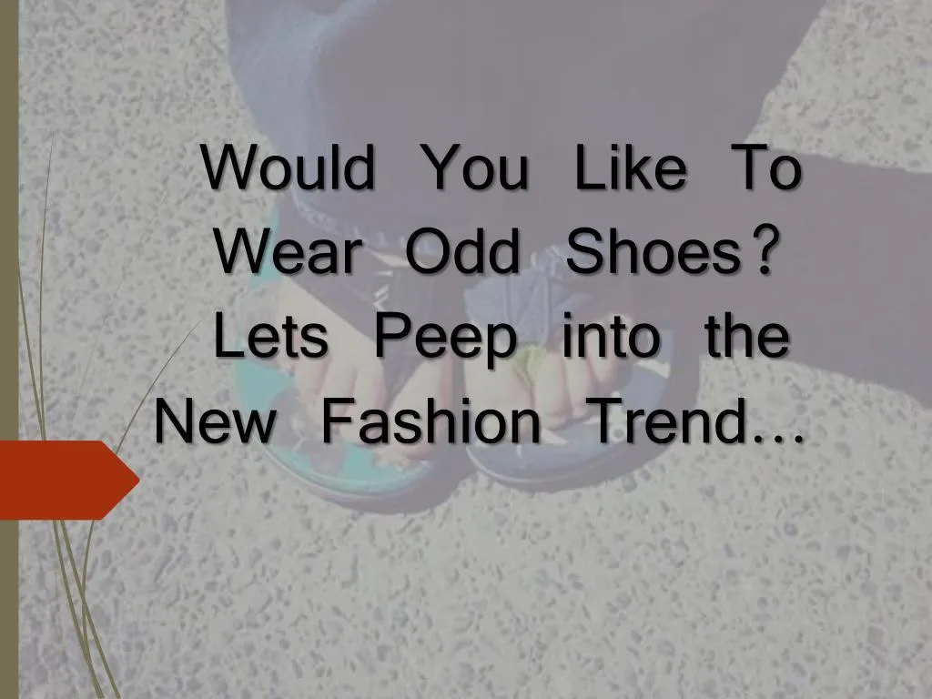 would you like to wear odd shoes lets peep into the new fashion trend