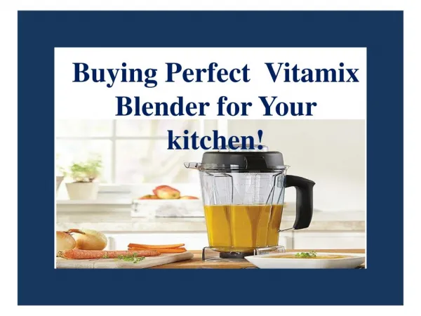 Buying Perfect Vitamix Blender for Your kitchen!