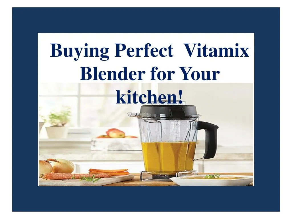 buying perfect vitamix blender for your kitchen