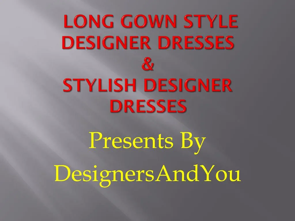 long gown style designer dresses stylish designer dresses