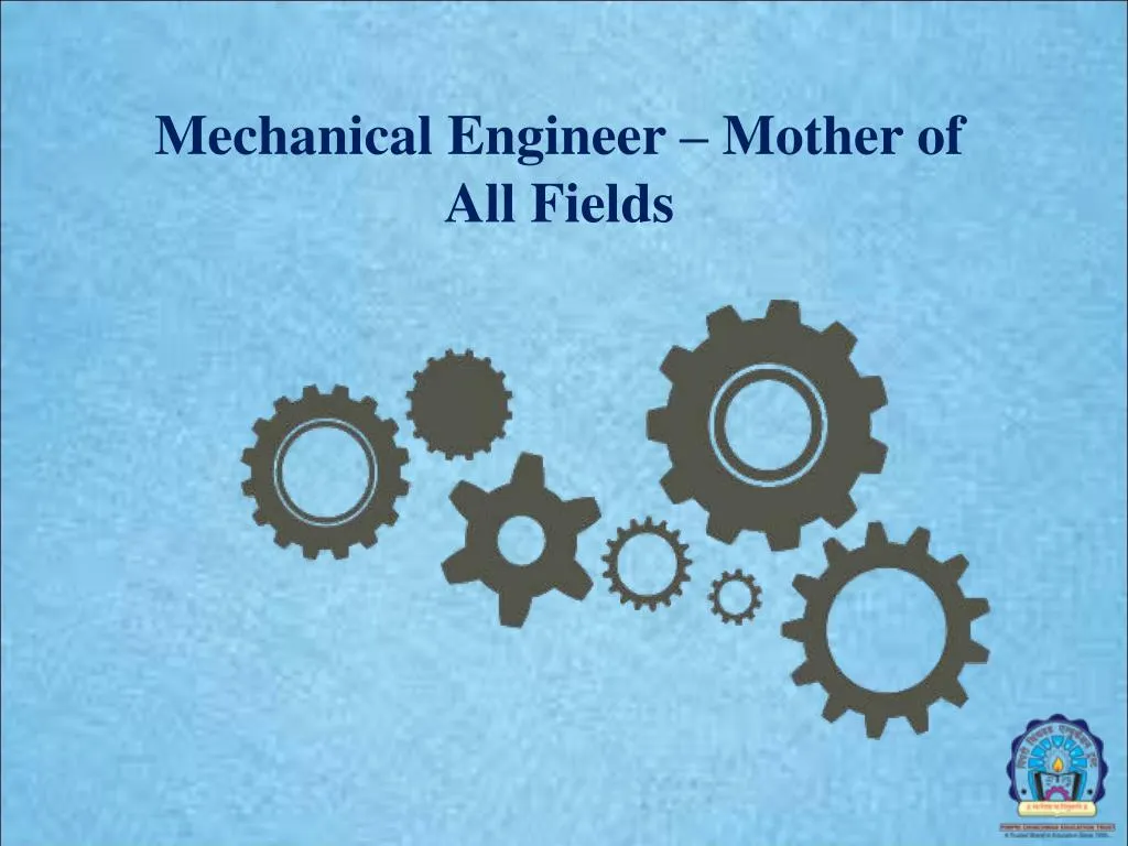 mechanical engineer mother of all fields