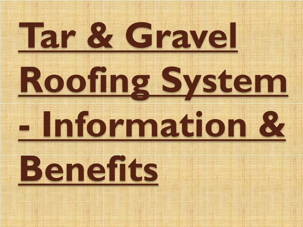 tar gravel roofing system information benefits