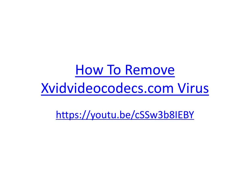 how to remove xvidvideocodecs com virus