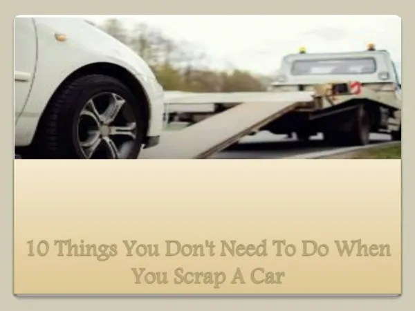 10 Things You Don't Need To Do When You Scrap A Car