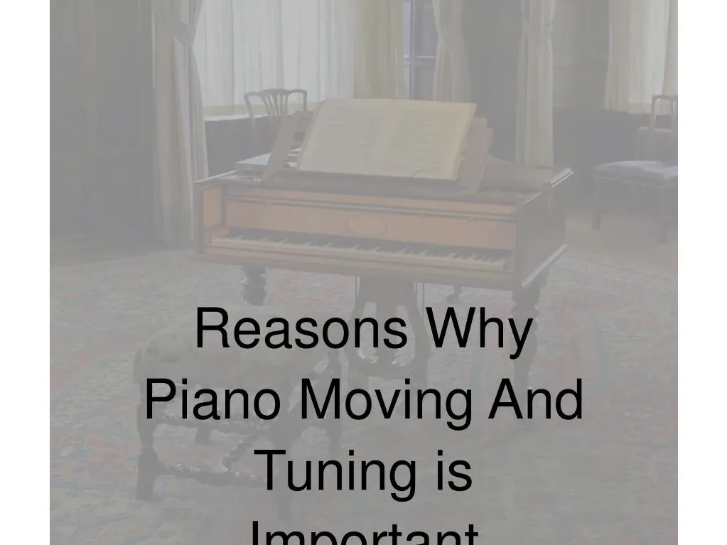 reasons why piano moving and tuning is important