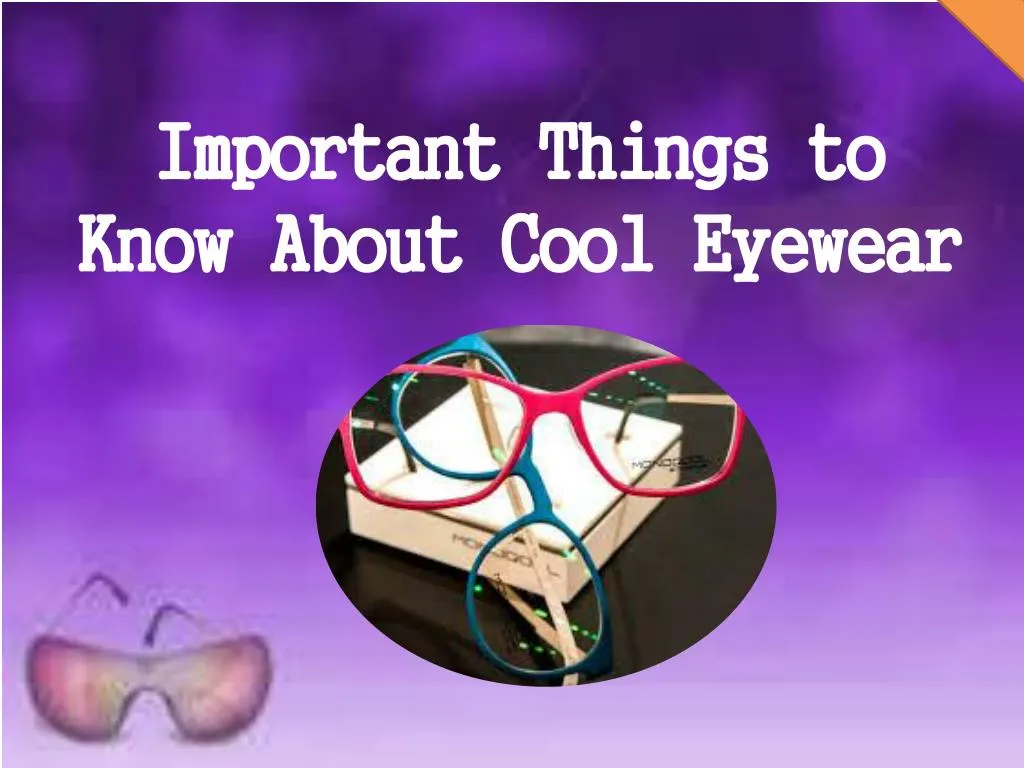 important things to know about cool eyewear