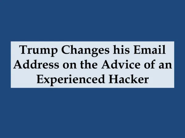 Trump Changes his Email Address on the Advice of an Experienced Hacker