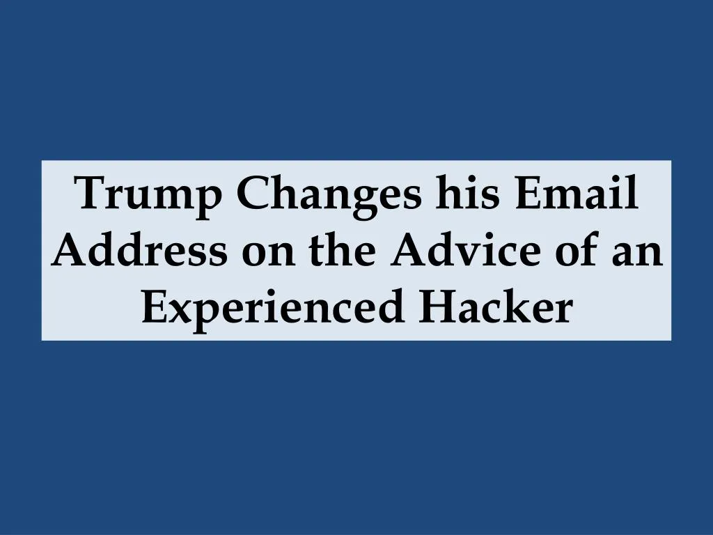 trump changes his email address on the advice