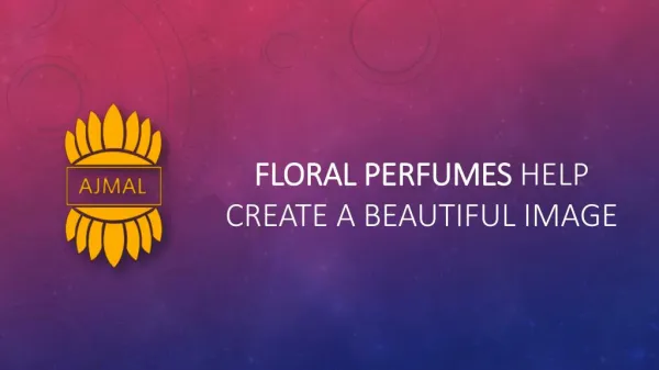 Floral perfumes help create a beautiful image