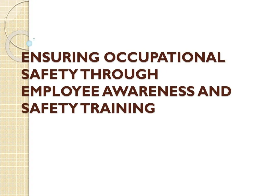ensuring occupational safety through employee awareness and safety training